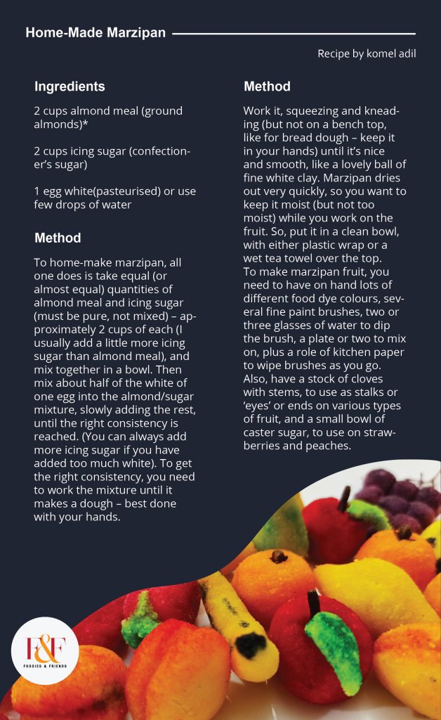 Home-Made Marzipan  2 cups almond meal (ground almonds)*  2 cups icing sugar (confectioner’s sugar)  1 egg white(pasteurised) or use few drops of water  : To home-make marzipan, all one does is take equal (or almost equal) quantities of almond meal and icing sugar (must be pure, not mixed) – approximately 2 cups of each (I usually add a little more icing sugar than almond meal), and mix together in a bowl. Then mix about half of the white of one egg into the almond/sugar mixture, slowly adding the rest, until the right consistency is reached. (You can always add more icing sugar if you have added too much white). To get the right consistency, you need to work the mixture until it makes a dough – best done with your hands.  Work it, squeezing and kneading (but not on a bench top, like for bread dough – keep it in your hands) until it’s nice and smooth, like a lovely ball of fine white clay. Marzipan dries out very quickly, so you want to keep it moist (but not too moist) while you work on the fruit. So, put it in a clean bowl, with either plastic wrap or a wet tea towel over the top. To make marzipan fruit, you need to have on hand lots of different food dye colours, several fine paint brushes, two or three glasses of water to dip the brush, a plate or two to mix on, plus a role of kitchen paper to wipe brushes as you go. Also, have a stock of cloves with stems, to use as stalks or ‘eyes’ or ends on various types of fruit, and a small bowl of caster sugar, to use on strawberries and peaches. 